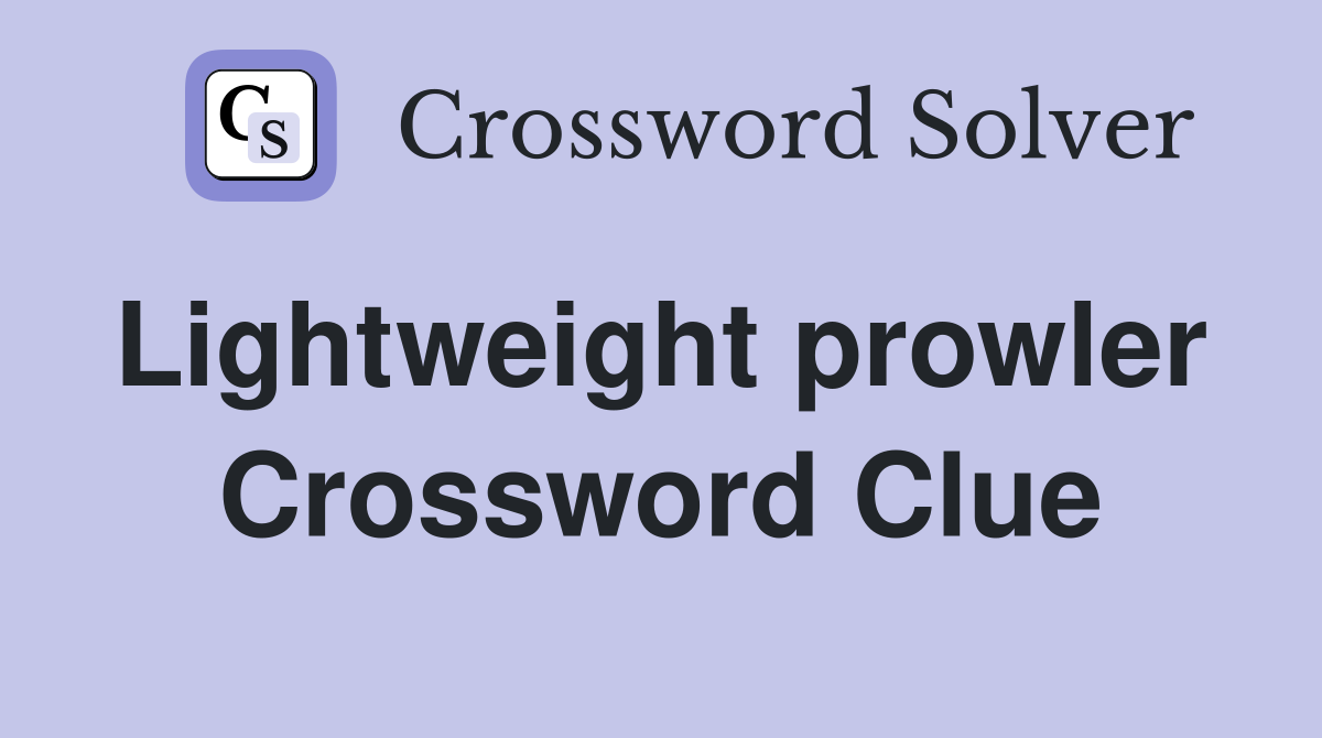 Lightweight prowler  Crossword Clue