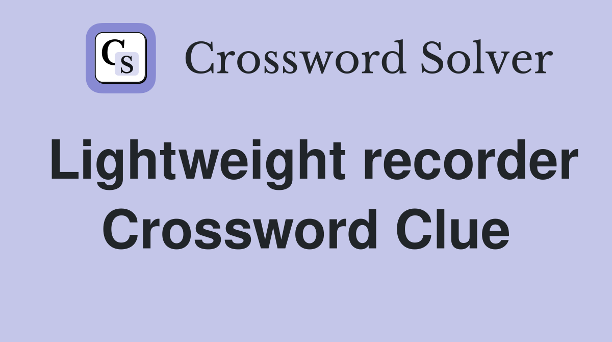 Lightweight recorder Crossword Clue