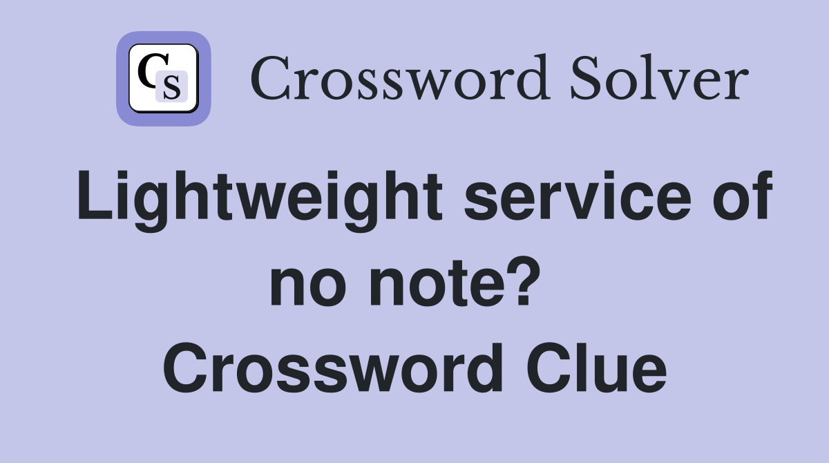 Lightweight service of no note?  Crossword Clue