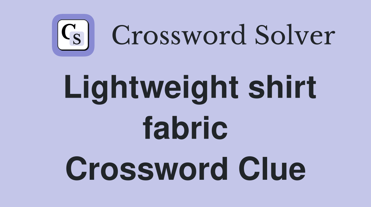 Lightweight shirt fabric Crossword Clue