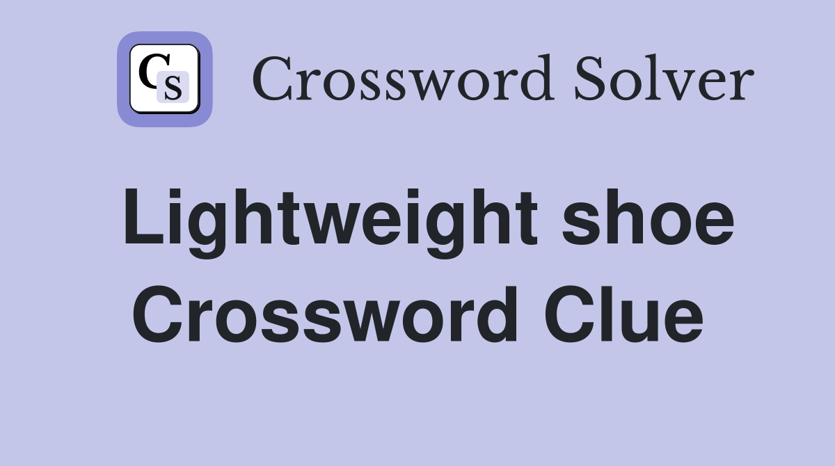 Lightweight shoe Crossword Clue