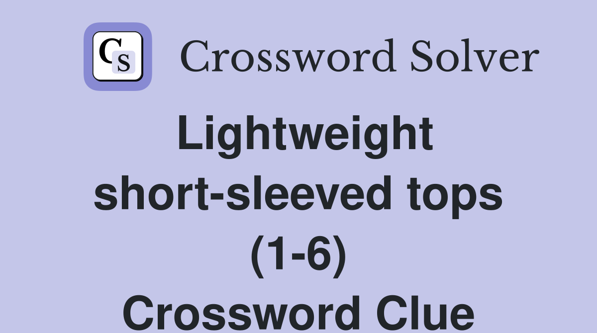 Lightweight short-sleeved tops (1-6) Crossword Clue