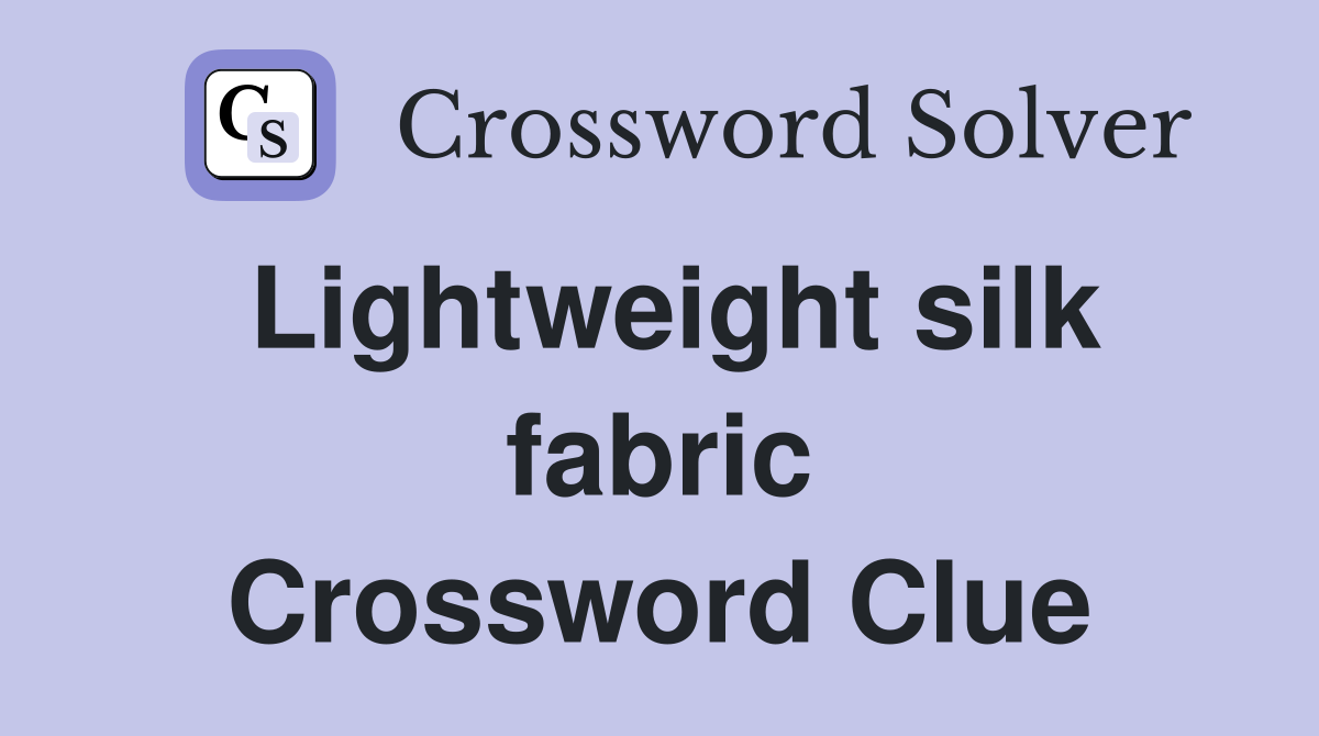 Lightweight silk fabric Crossword Clue