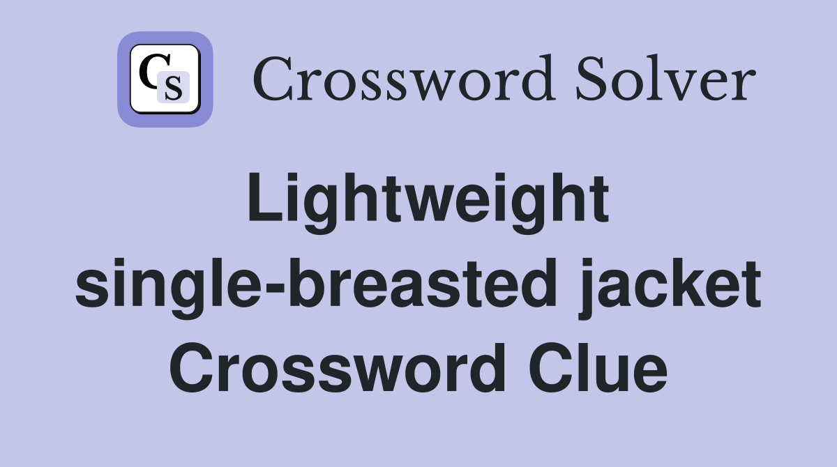 Lightweight single-breasted jacket Crossword Clue