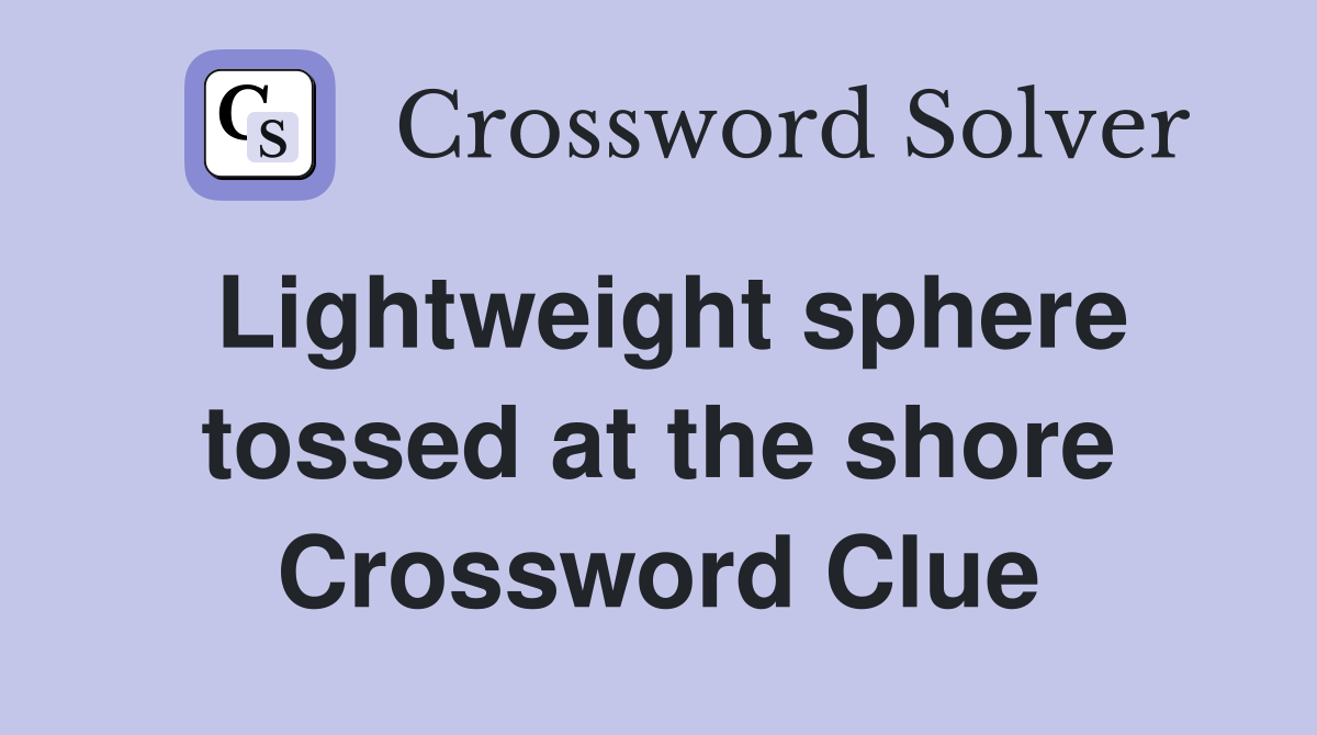 Lightweight sphere tossed at the shore Crossword Clue