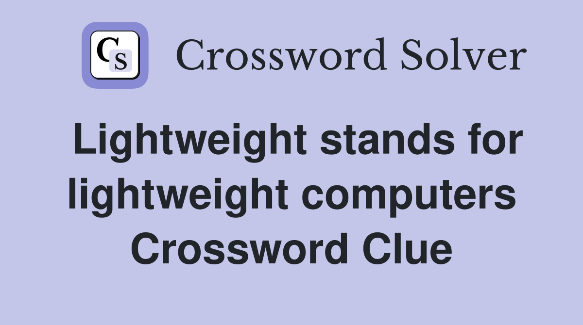 Lightweight stands for lightweight computers Crossword Clue
