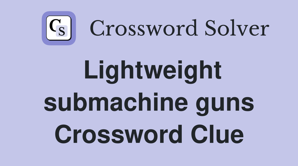 Lightweight submachine guns Crossword Clue