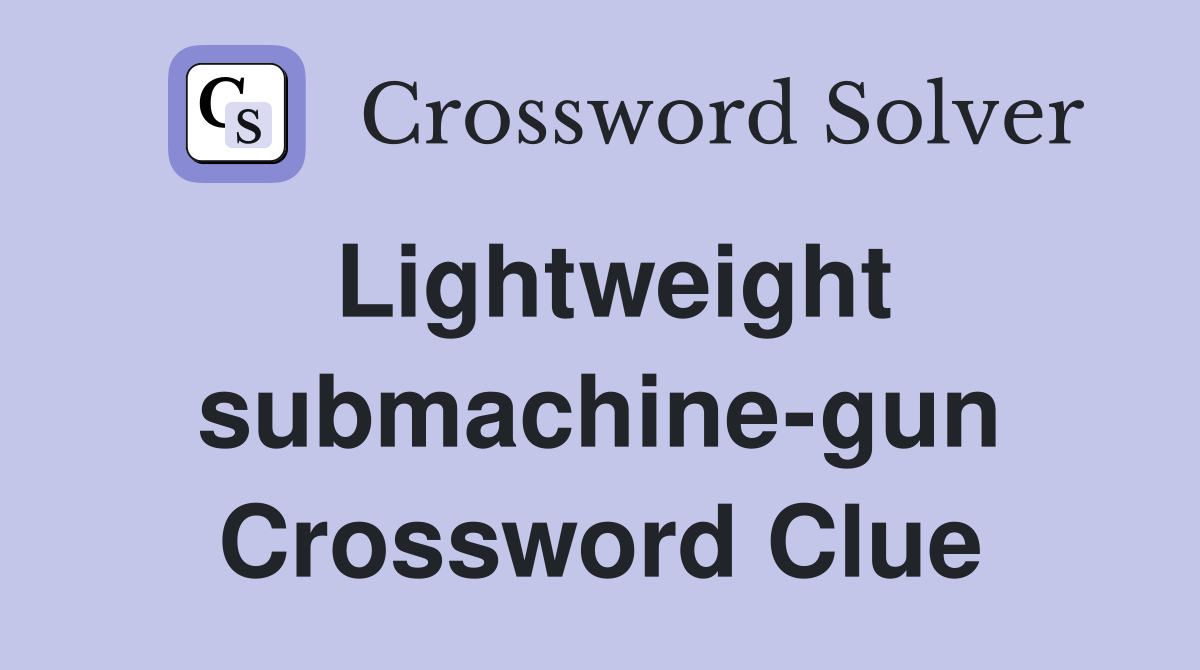 Lightweight submachine-gun Crossword Clue