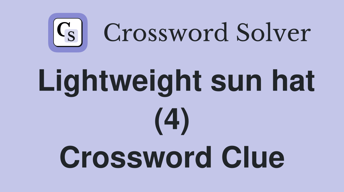 Lightweight sun hat (4) Crossword Clue