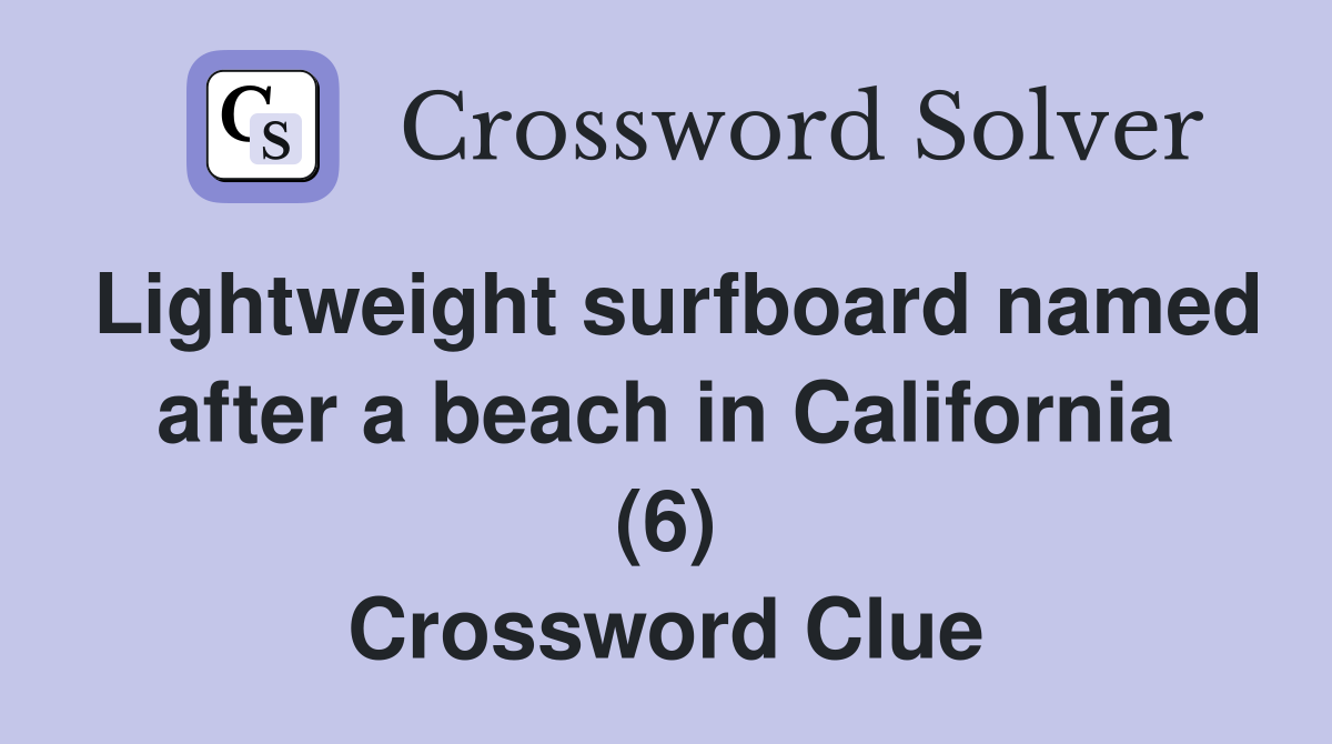 Lightweight surfboard named after a beach in California (6) - Crossword ...
