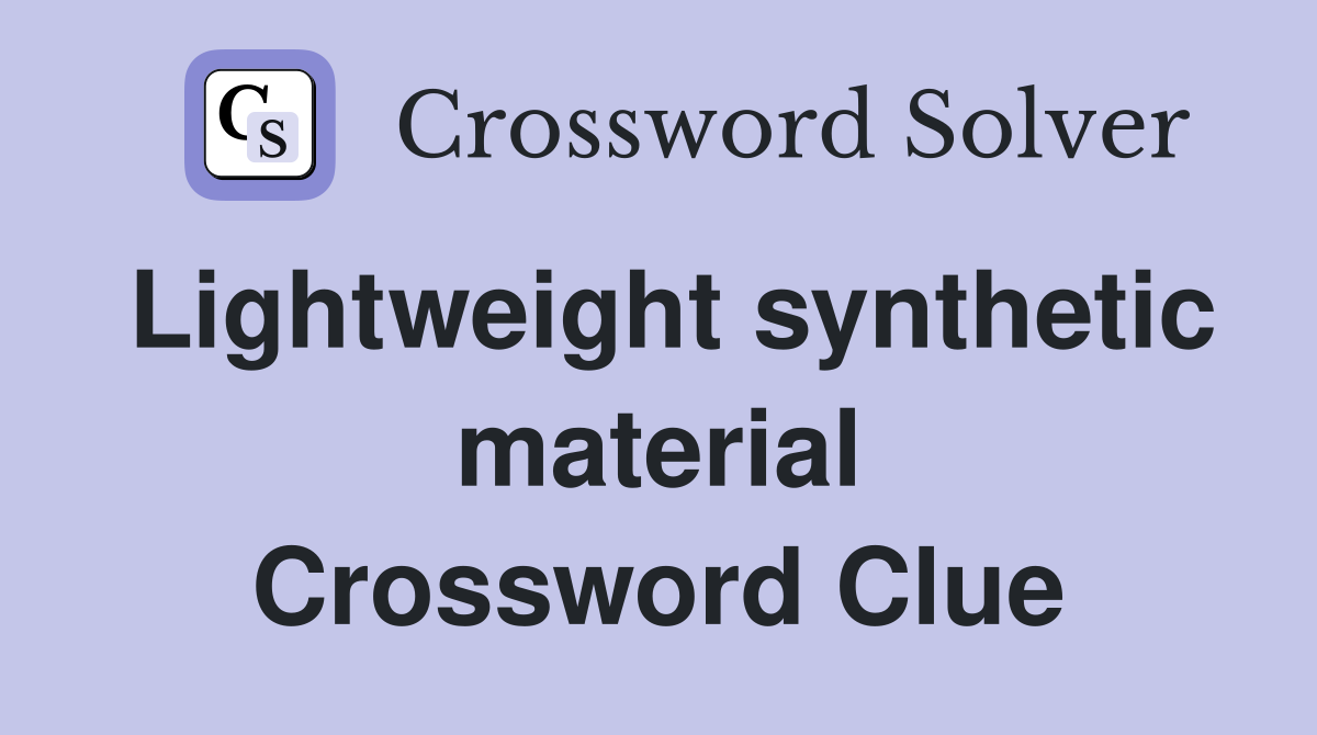 Lightweight synthetic material Crossword Clue