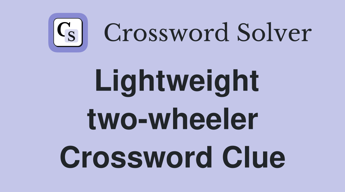Lightweight two-wheeler Crossword Clue