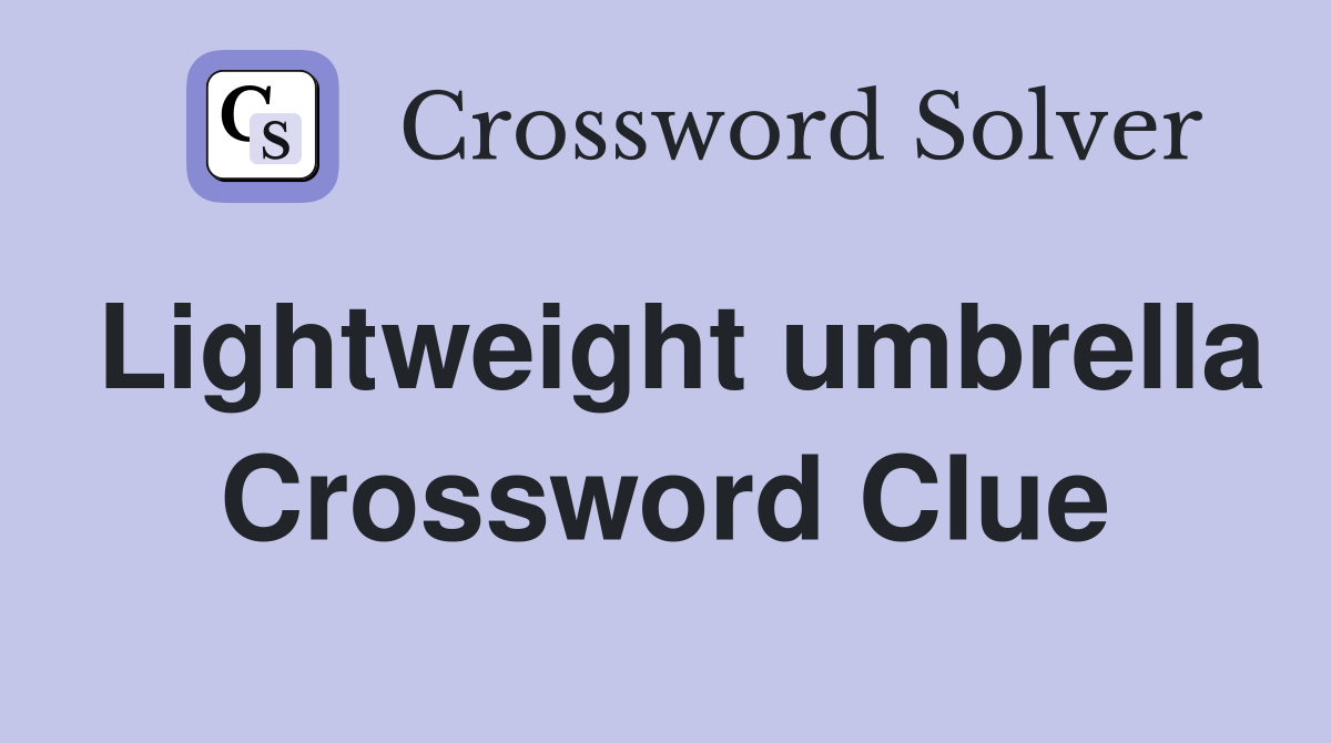 Lightweight umbrella Crossword Clue