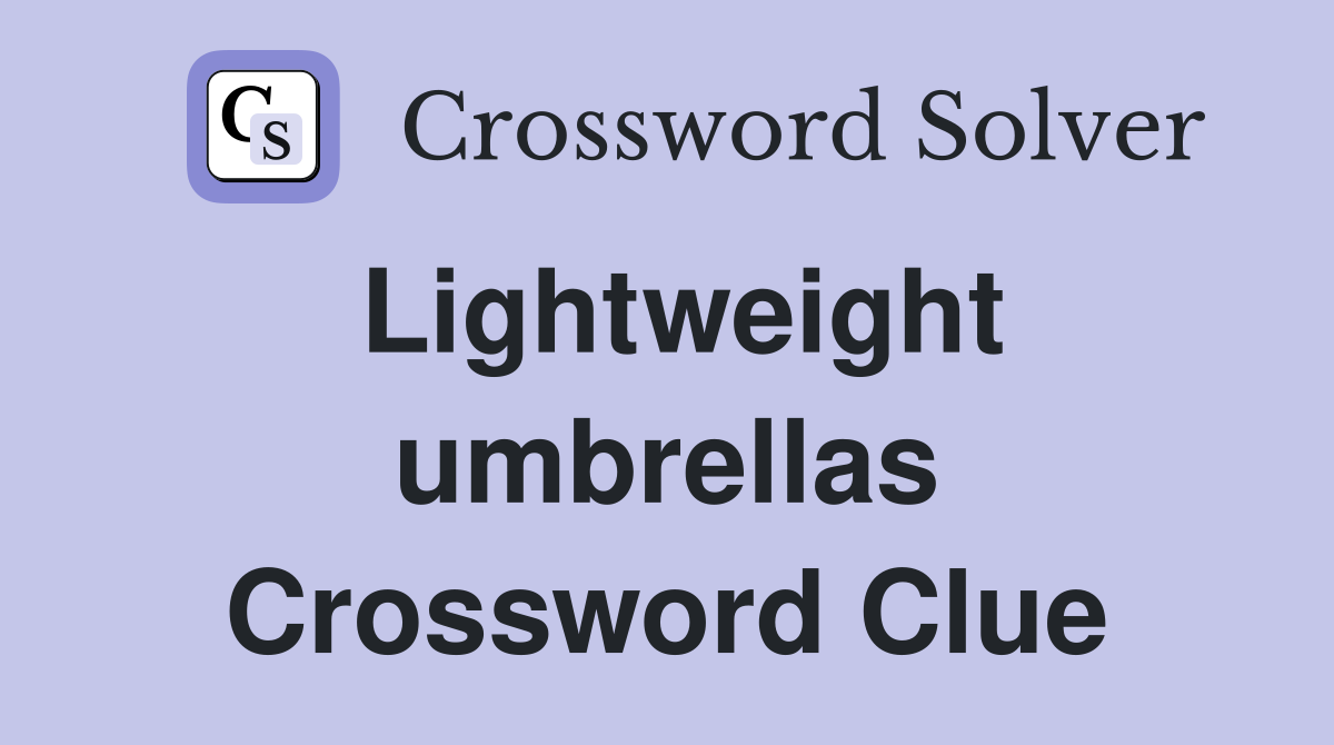 Lightweight umbrellas Crossword Clue