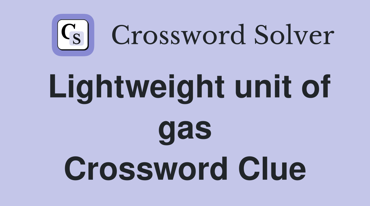 Lightweight unit of gas Crossword Clue