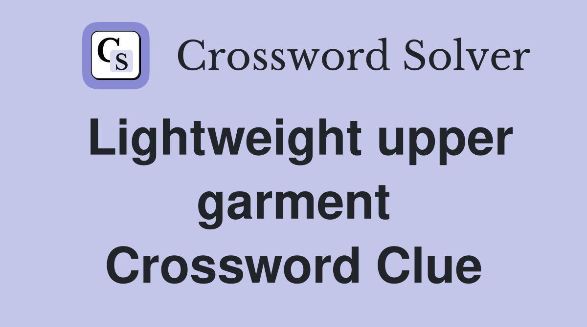 Lightweight upper garment Crossword Clue