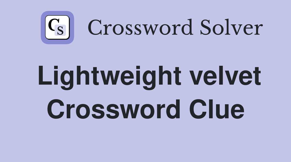 Lightweight velvet Crossword Clue