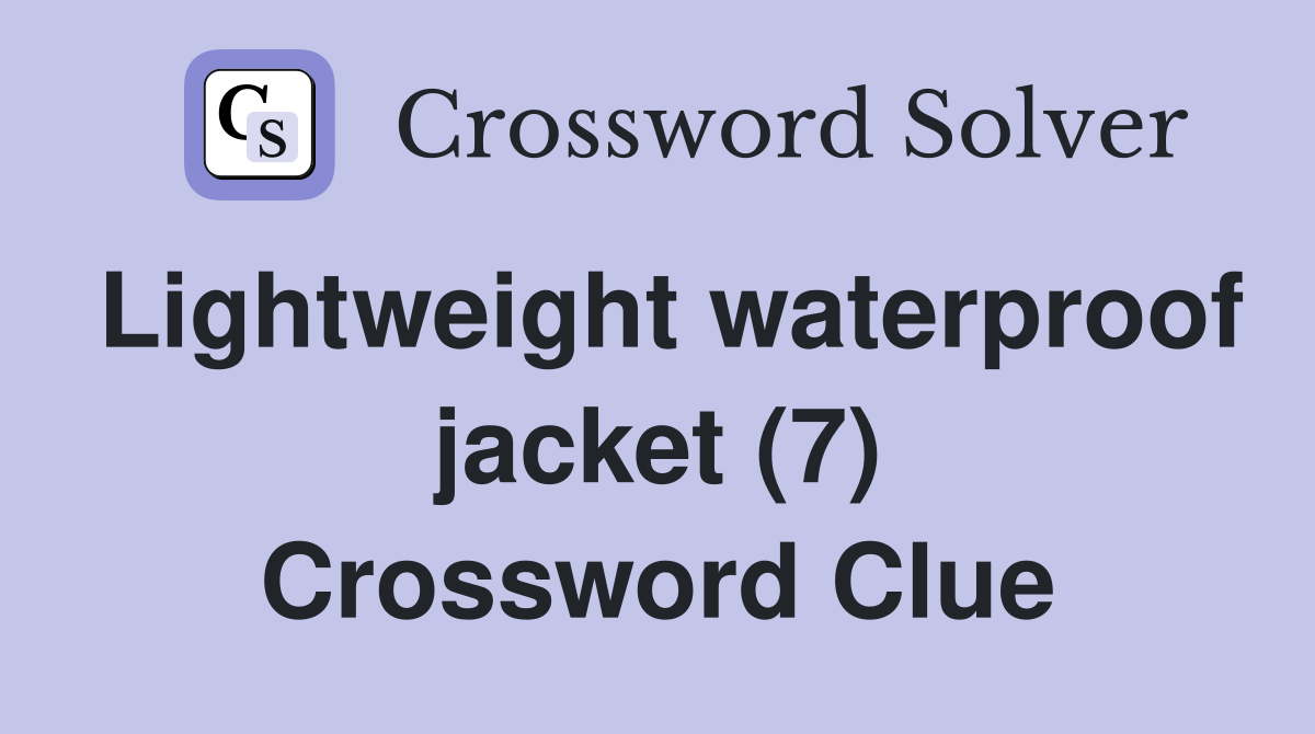 Lightweight waterproof jacket (7) Crossword Clue