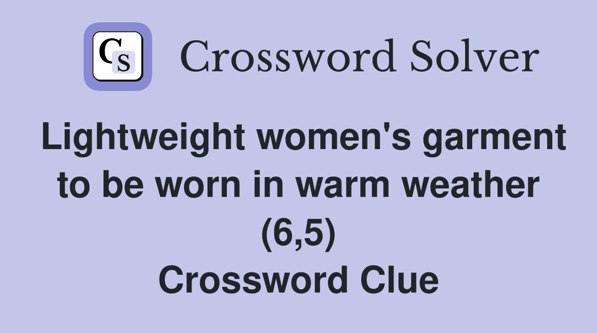 Lightweight women's garment to be worn in warm weather (6,5) Crossword Clue
