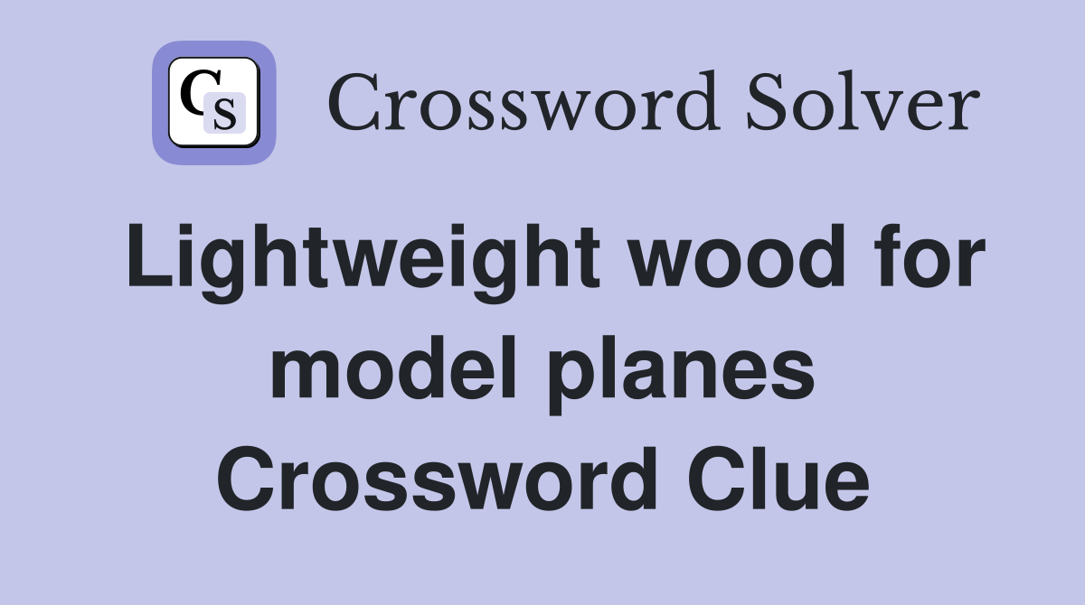 Lightweight wood for model planes Crossword Clue