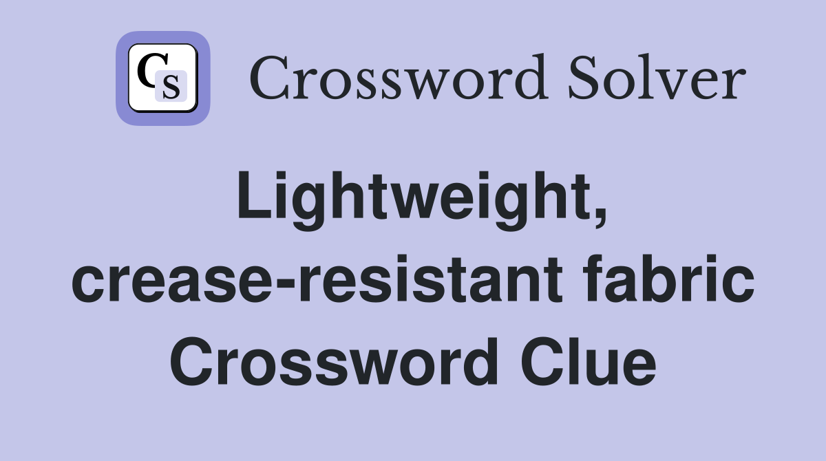 Lightweight, crease-resistant fabric Crossword Clue