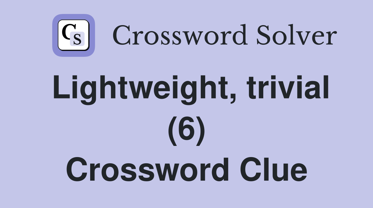 Lightweight, trivial (6) Crossword Clue