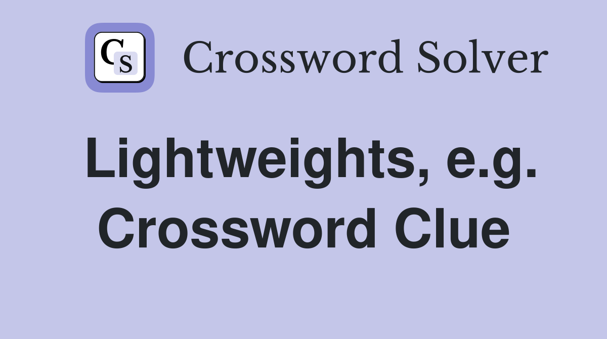 Lightweights, e.g. Crossword Clue