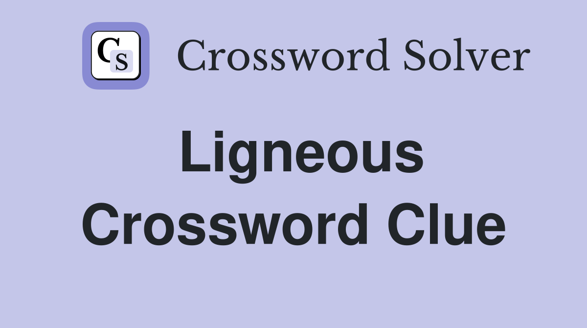Ligneous Crossword Clue