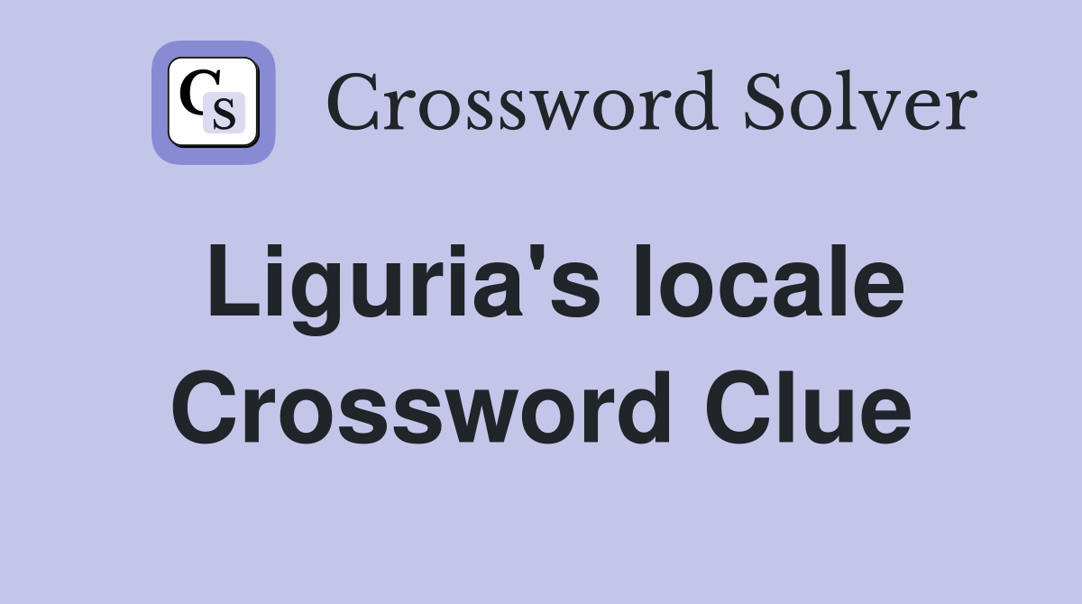 Liguria's locale Crossword Clue