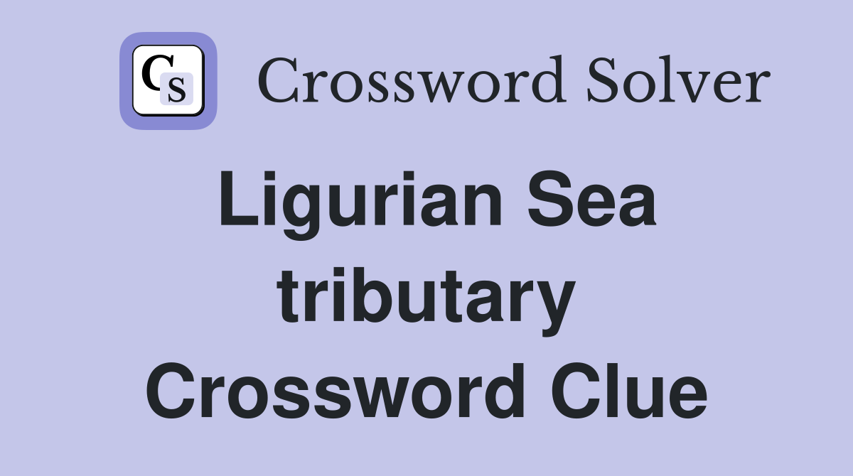Ligurian Sea tributary Crossword Clue