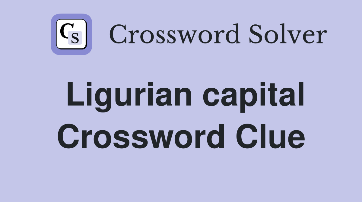 Ligurian capital Crossword Clue