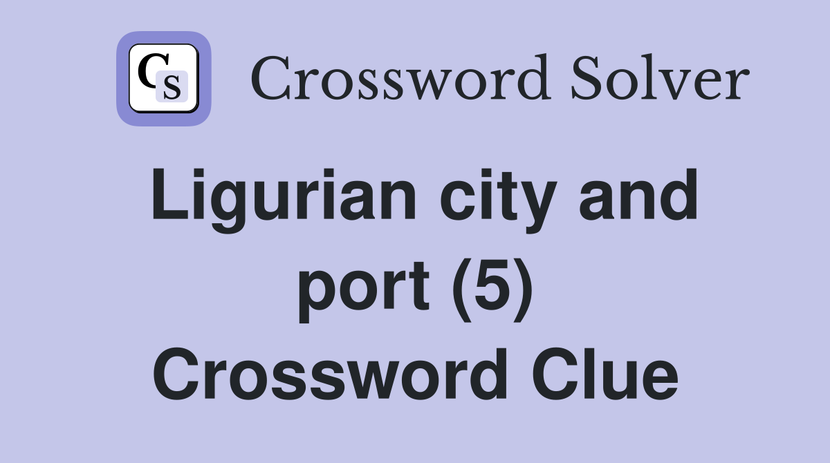 Ligurian city and port (5) Crossword Clue