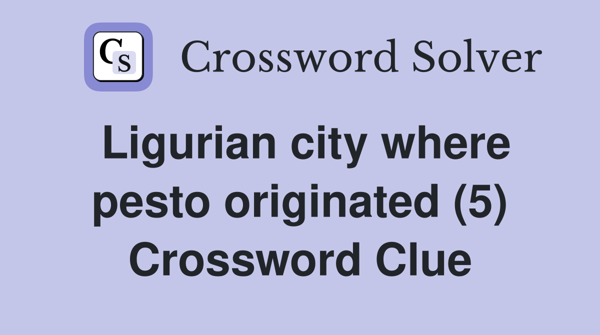 Ligurian city where pesto originated (5) Crossword Clue