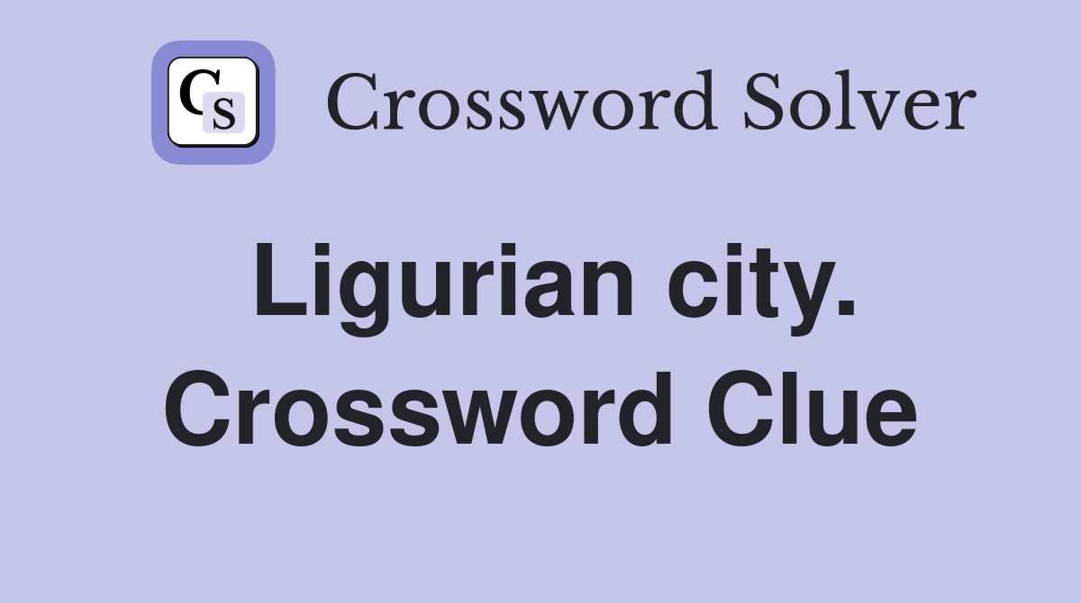 Ligurian city. Crossword Clue