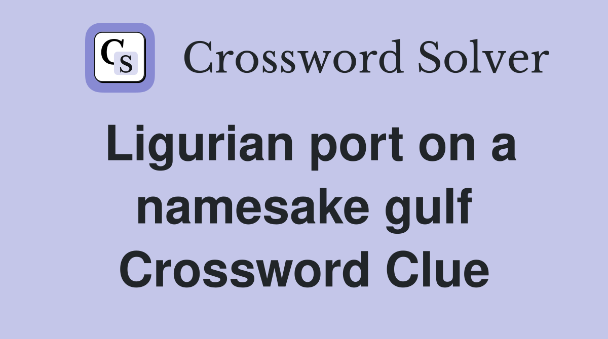 Ligurian port on a namesake gulf Crossword Clue