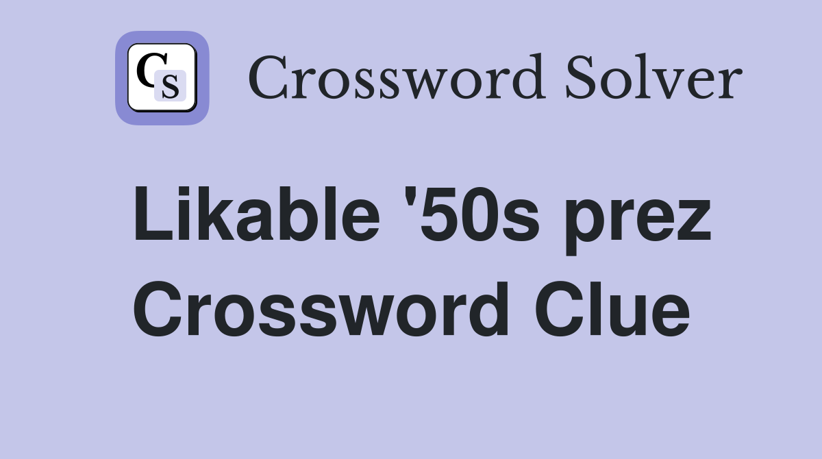 Likable '50s prez Crossword Clue