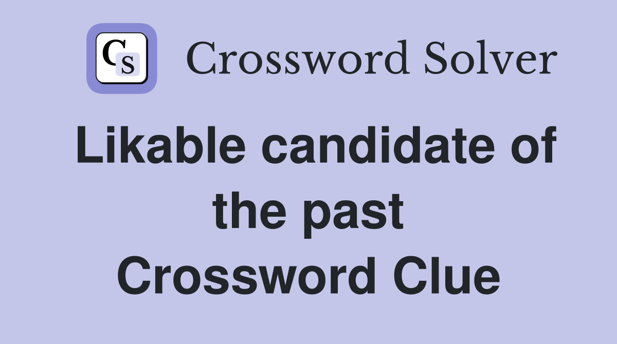 Likable candidate of the past Crossword Clue