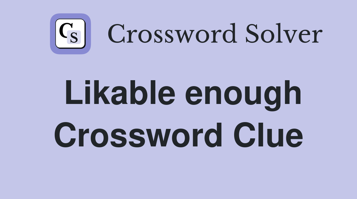 Likable enough Crossword Clue
