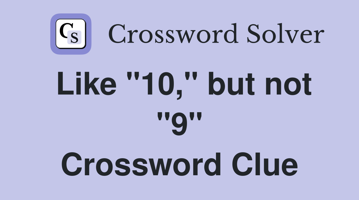 Like "10," but not "9" Crossword Clue