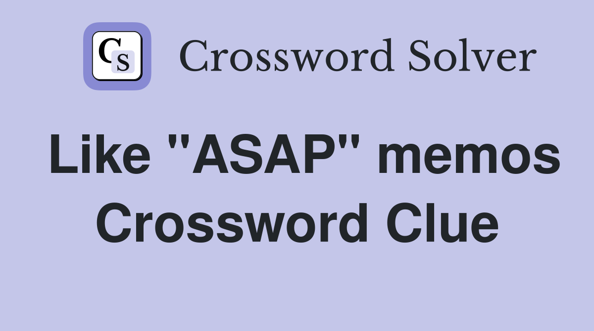 Like "ASAP" memos Crossword Clue