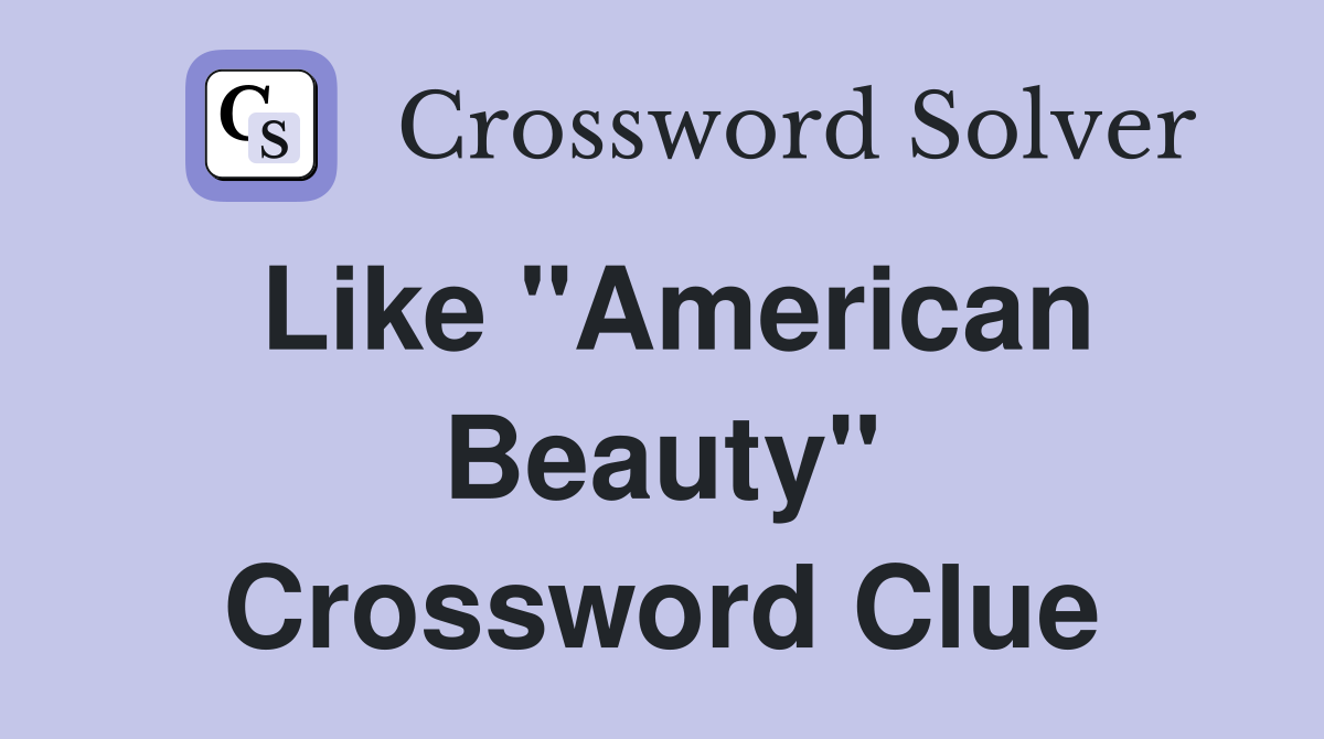 Like "American Beauty" Crossword Clue
