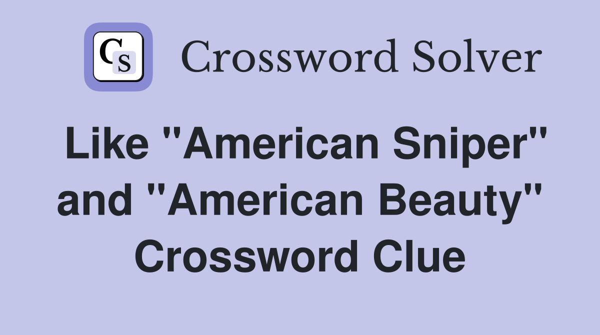 Like "American Sniper" and "American Beauty" Crossword Clue