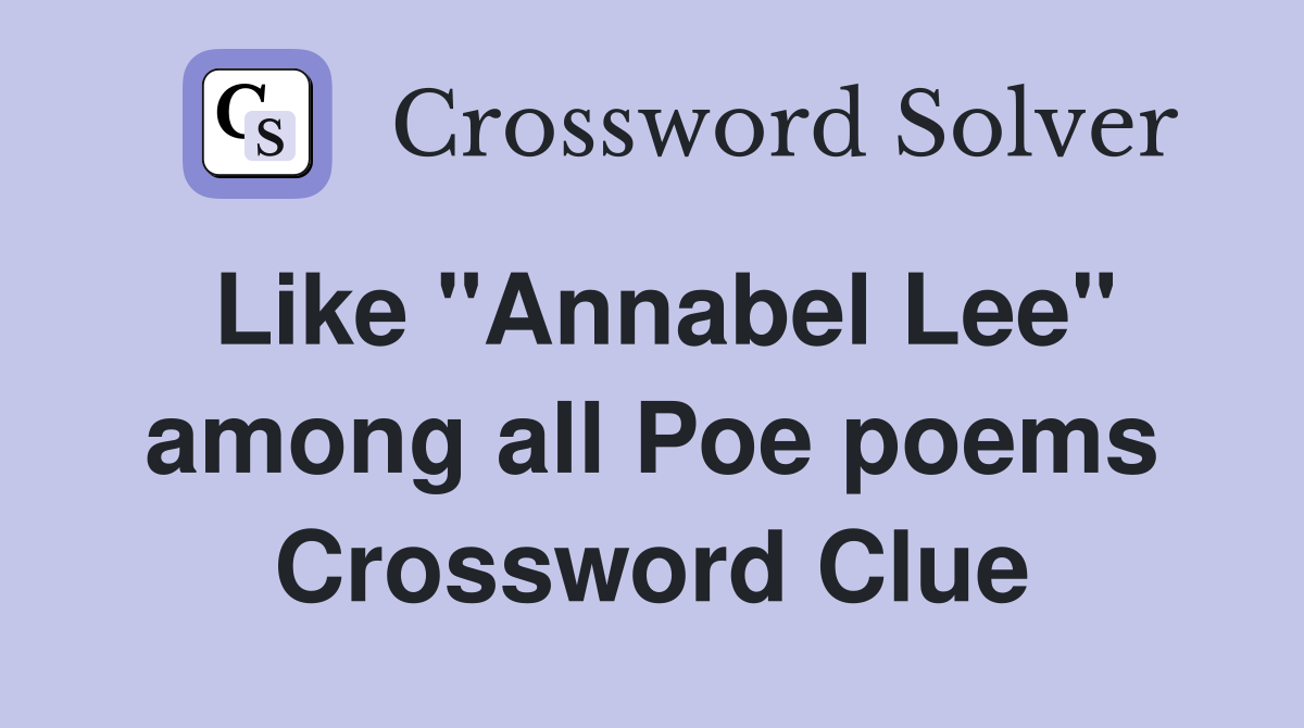 Like "Annabel Lee" among all Poe poems Crossword Clue