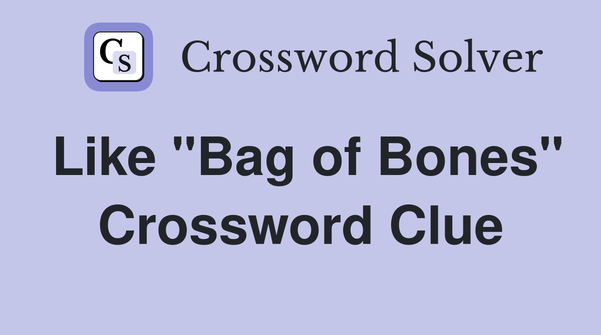 Like "Bag of Bones" Crossword Clue
