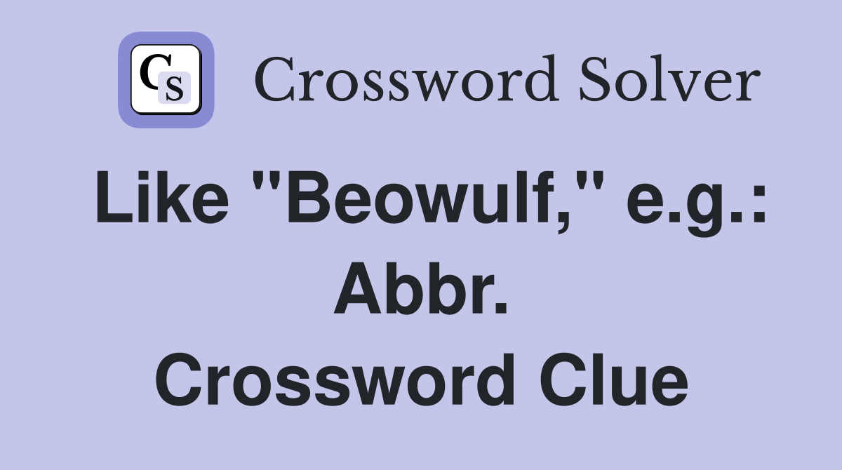 Like "Beowulf," e.g.: Abbr. Crossword Clue