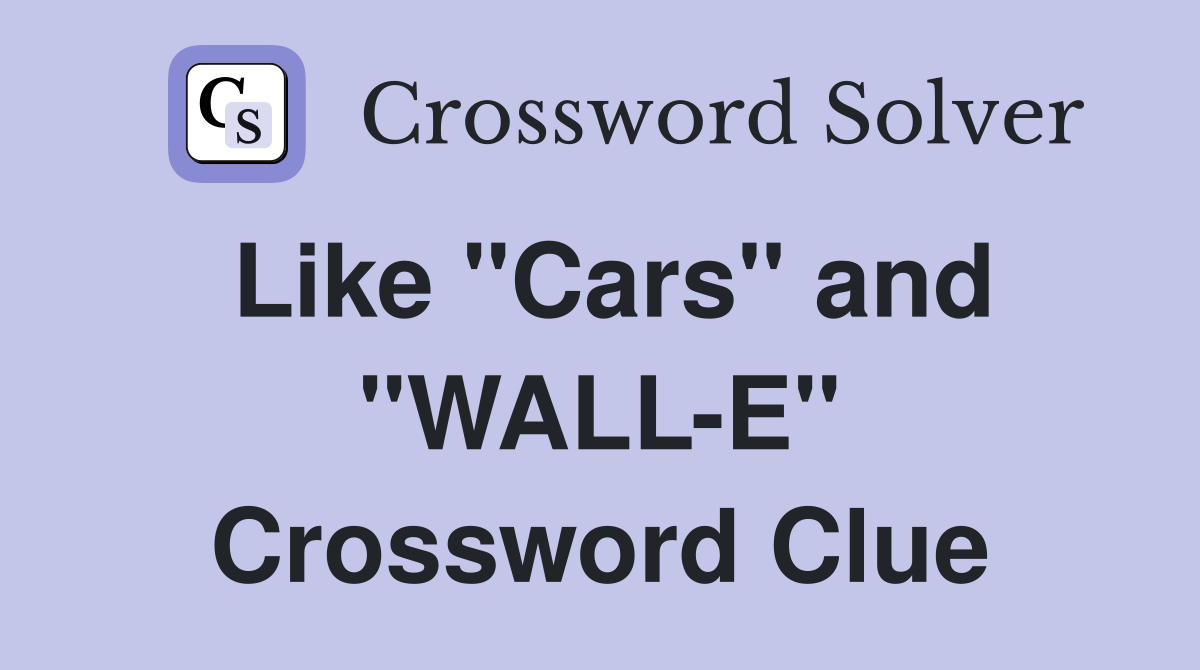 Like "Cars" and "WALL-E" Crossword Clue