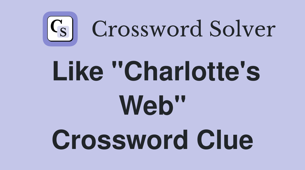 Like "Charlotte's Web" Crossword Clue