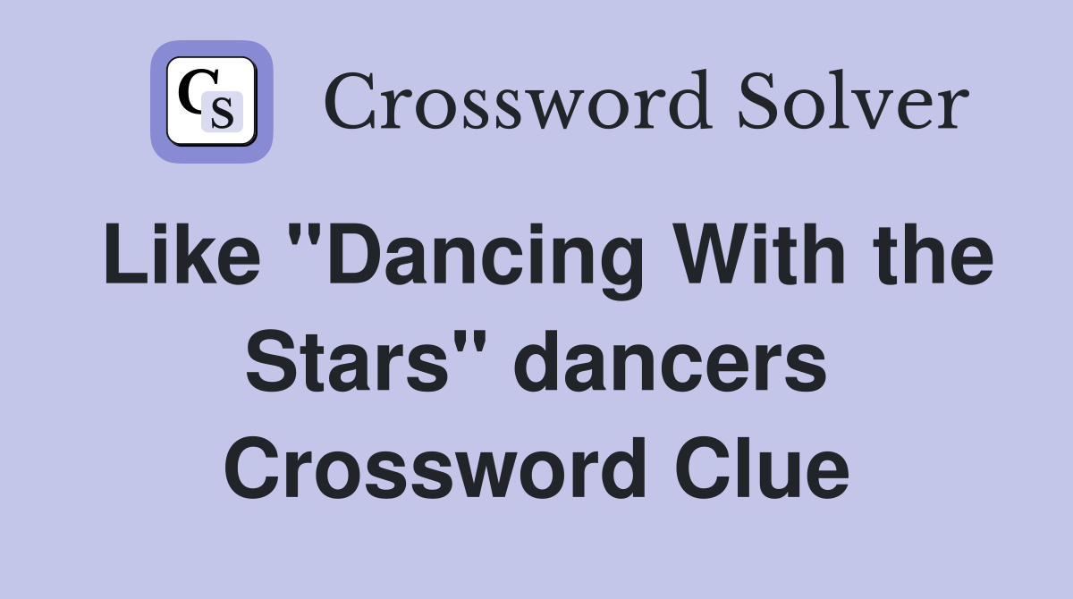 Like "Dancing With the Stars" dancers Crossword Clue