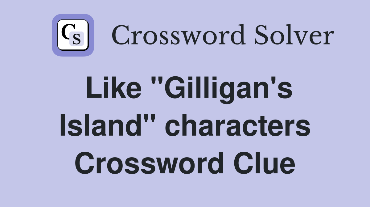 Like "Gilligan's Island" characters Crossword Clue