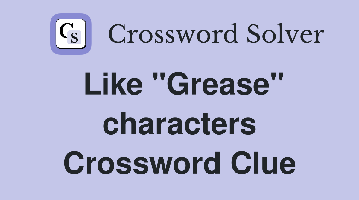 Like "Grease" characters Crossword Clue